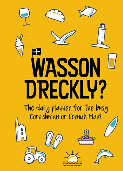 Yellow front cover of funny Cornwall daily planner with the text "WASSON DRECKLY? The daily planner for the busy Cornishman or Cornish Maid". The cover features illustrations relating to Cornwall including a pasty and seagull.